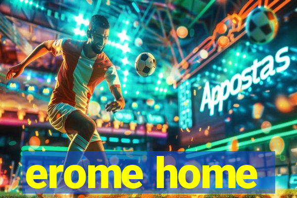 erome home